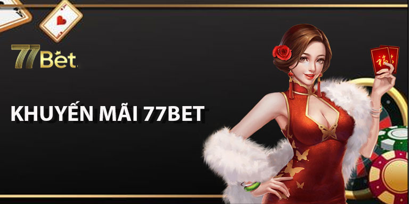 Lợi ích tham gia khuyến mãi 77bet